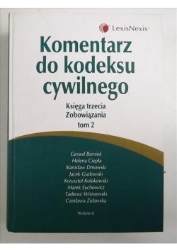 Bieniek Gerard (red.) - Komentarz do kodeksu cywilnego. Księga trzecia. Zobowiązania. Tom 2