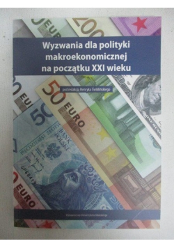 Ćwikliński Henryk (red.) - Wyzwania dla polityki makroekonomicznej na początku XXI wieku