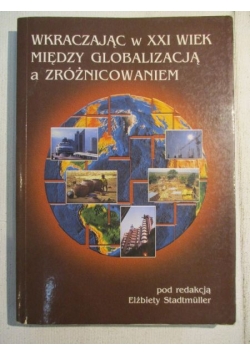 Wkraczając w XXI wiek. Między globalizacją a zróżnicowaniem