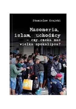 Masoneria, islam, uchodźcy czy czeka nas wielka apokalipsa?