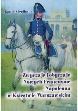 Zwyczaje i obyczaje Nowych Francuzów Napoleona w Księstwie Warszawskim