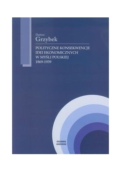 Polityczne konsekwencje idei ekonomicznych w myśli polskiej 1869-1939
