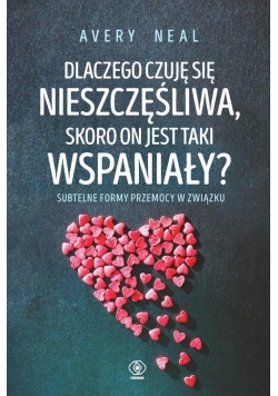 Dlaczego czuję się nieszczęśliwa skoro on jest taki wspaniały