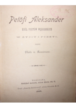 Petofi Aleksander, król poetów węgierskich, w życiu i poezyi, 1898r.