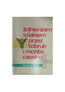 Zołnierskiom szlakiem  przez tobruk i Monte Cassino