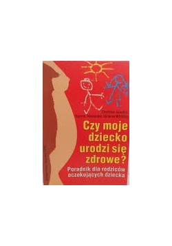 Czy moje dziecko urodzi się zdrowe?