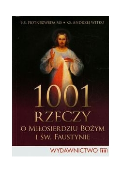 1001 rzeczy o miłosierdziu bożym i św. Faustynie