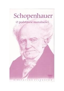 Schopenhauer. O podstawie moralności