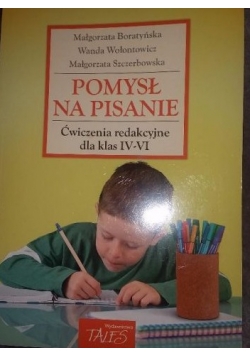 Pomysł na pisanie- Ćwiczenia redakcyjne dla klas IV-VI