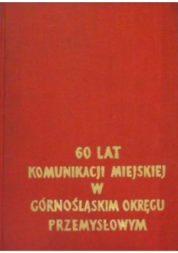 60 lat komunikacji miejskiej w Górnośląskim Okręgu Przemysłowym