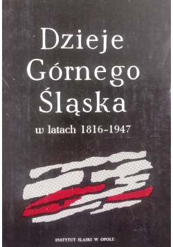 Dzieje Górnego Śląska w latach od 1816 do 1947