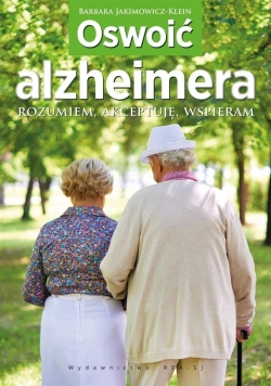 Oswoić alzheimera. Rozumiem, akceptuję, wspieram