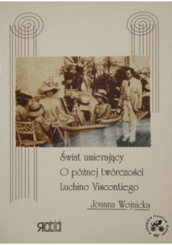 Świat umierający O późnej twórczości Luchino Viscontiego