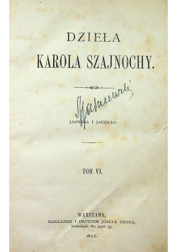 Dzieła Karola Szajnochy  Tom VI 1877 r