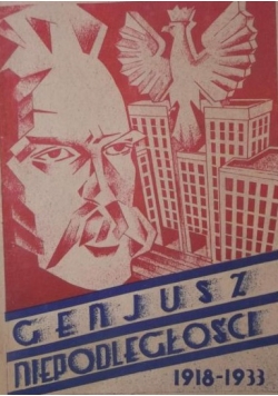 Genjusz niepodległości 1918-1933, reprint z 1934 r.