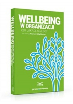 Wellbeing w organizacji Co? Jak? Dlaczego?