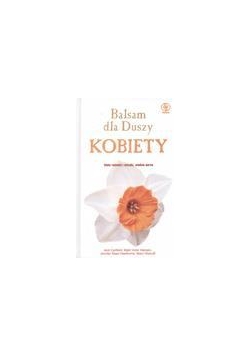 Balsam dla Duszy kobiety. Małe radości i smutki...