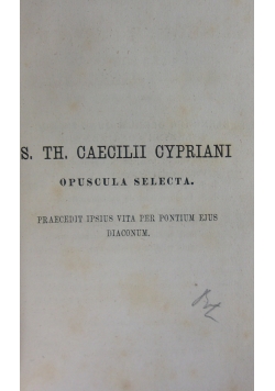 S. TH. Caecilii cypriani opuscula selecta. 1868r.