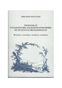 Pogranicze Wielkopolsko - Zachodniopomorskie we wczesnym średniowieczu