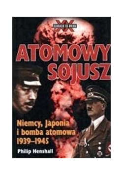 Atomowy sojusz. Niemcy, Japonia i bomba atomowa 1939-1945