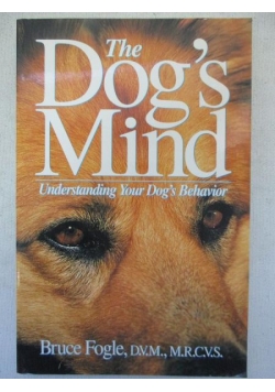 The Dog's Mind. Understanding Your Dog's Behaviour