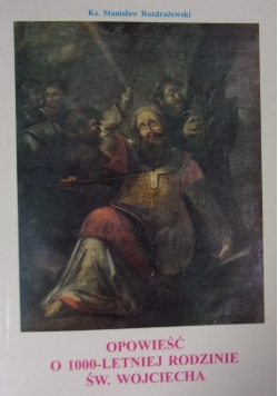 Opowieść o 1000 - letniej rodzinie św. Wojciecha