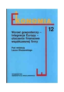 Ekonomia - wzrost gospodarczy, integracja Europy, otoczenie finansowe współczesnej firmy , tom 12