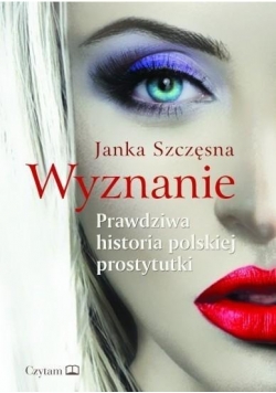 Wyznanie  Prawdziwa historia polskiej prostytutki