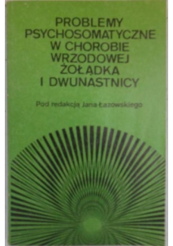 Problemy psychosomatyczne w chorobie wrzodowej żołądka i dwunastnicy