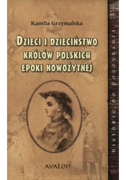 Dzieci i dzieciństwo królów polskich epoki nowożytnej