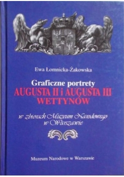 Graficzne portrety Augusta II i Augusta III Wettynów w zbiorach Muzeum Narodowego w Warszawie