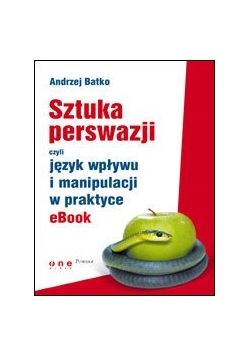 Sztuka perswazji czyli język wpływu i manipulacji w praktyce