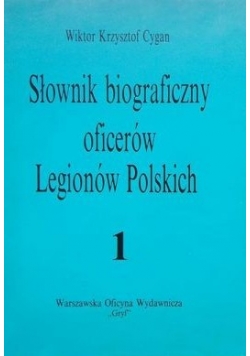Słownik biograficzny oficerów Legionów Polskich, Tom I