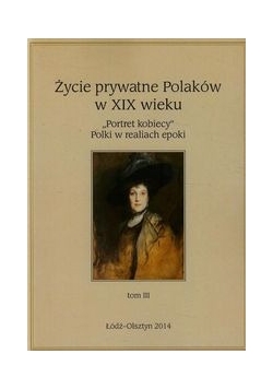 Życie prywatne Polaków w XIX wieku Tom III