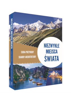 Niezwykłe miejsca świata Cuda przyrody, skarby architektury