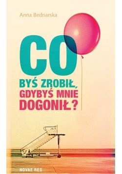 Co byś zrobił gdybyś mnie dogonił?