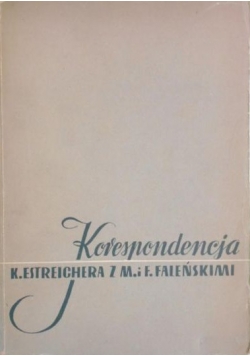 Korespondencja Karola Estreichera z Marią i Felicjanem Faleńskimi (1867-1903)