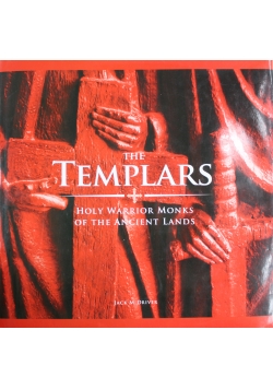 The Templars Holy Warrior Monks of the Ancient Lands