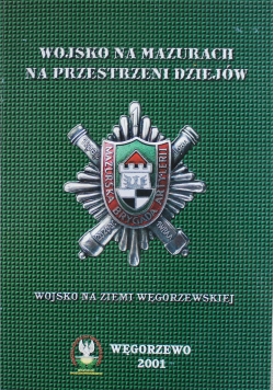 Wojsko na Mazurach na przestrzeni dziejów Wojsko na Ziemi Węgorzewskiej