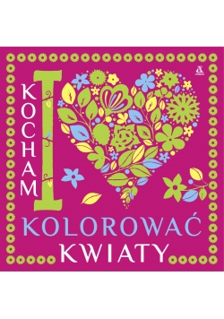 Kocham kolorować kwiaty