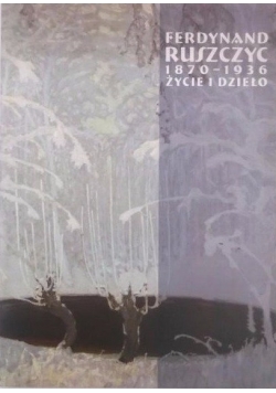 Ferdynand Ruszczyc 1870-1936.  Życie i dzieło