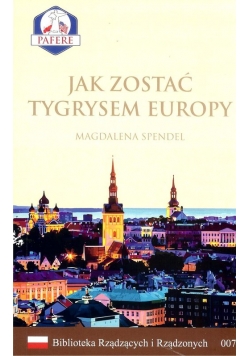 Jak zostać Tygrysem Europy Biblioteka Rządzących i Rządzonych Tom 7