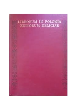 Librorum in Polonia editorum deliciae czyli wdzięki i urok polskiej ksiązki