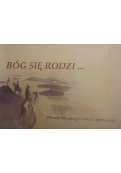 Bóg się rodzi 100 najpiękniejszych kolęd i pastorałek
