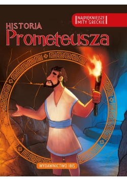 Najpiękniejsze mity greckie Historia Prometeusza