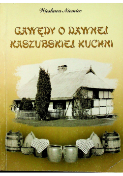 Gawędy o dawnej kaszubskiej kuchni