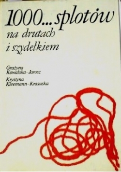 1000 splotów na drutach i szydełkiem