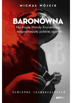 Baronówna Na tropie Wandy Kronenberg - najgroźniejszej polskiej agentki.