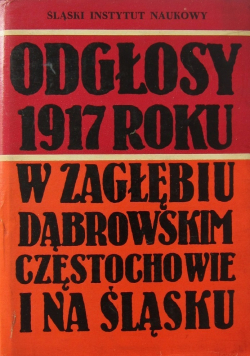 Odgłosy 1917 roku w Zagłębiu Dąbrowskim Częstochowie i na Śląsku