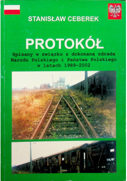 Protokół spisany w zwiazku z dokonana zdrada Narodu Polskiego i Państwa Polskiego w latach 1989 2002